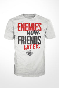 Enemies Now. Friends Later. t-shirt